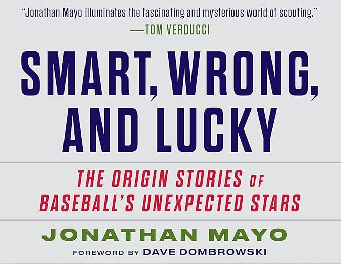 Smart, Wrong, and Lucky: The Origin Stories of Baseball's Unexpected Stars cover