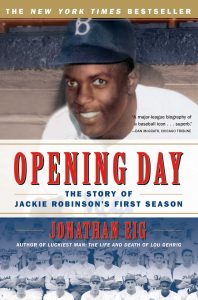Opening Day: The Story of Jackie Robinson's First Season by Jonathan Eig.